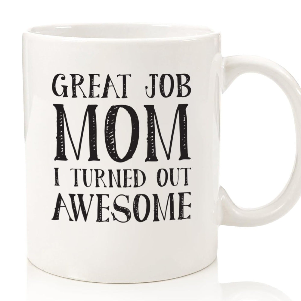 Ceramic Novelty Coffee Mug With Humorous Typographic Great Job Mom Message And Comfortable C-Handle