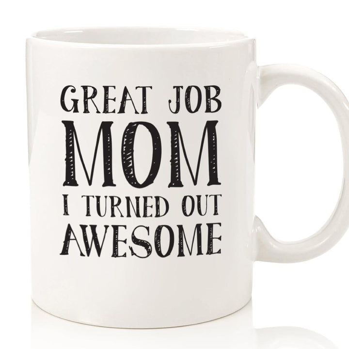 Ceramic Novelty Coffee Mug With Humorous Typographic Great Job Mom Message And Comfortable C-Handle